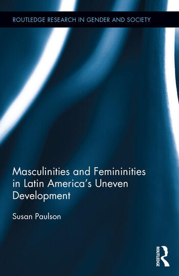 Book cover for Routledge Research in Gender and Society volume, *Masculinities and Femininities in Latin America’s Uneven Development*. Susan Paulson appears as author, with abstract blue-and-white flowing design and Routledge branding